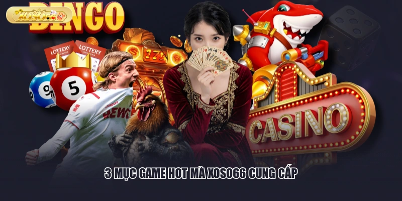 3 mục game hot mà XOSO66 cung cấp