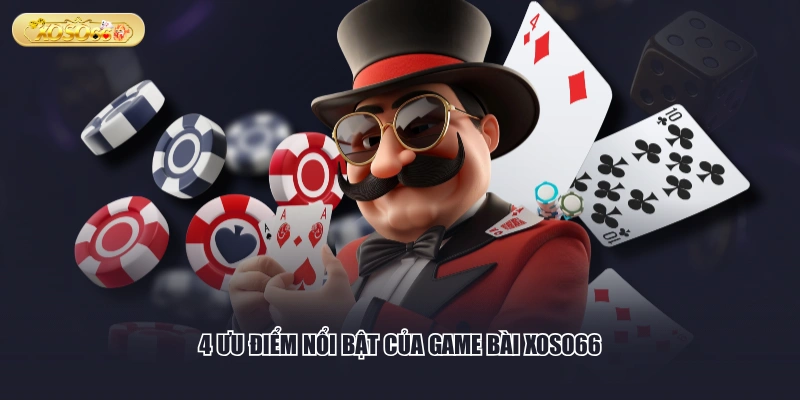 4 ưu điểm nổi bật của game bài XOSO66