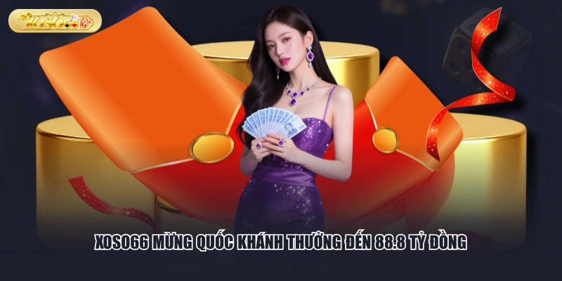 XOSO66 mừng Quốc khánh thưởng đến 88.8 tỷ đồng