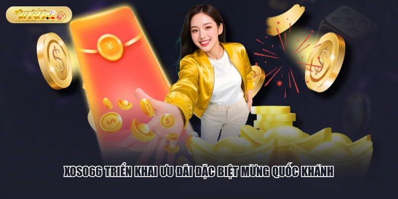 XOSO66 triển khai ưu đãi đặc biệt mừng Quốc khánh